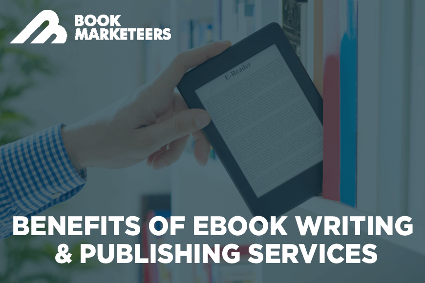 Benefits of eBook Writing & Publishing Services